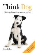 Think Dog: the Bestselling Guide To Canine Psychology
