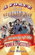 Force to be Reckoned With A History of the Womens Institute