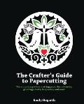 The Crafter's Guide to Papercutting: The Complete Guide to Cutting Paper for Artworks, Greeting Cards, Keepsakes and More