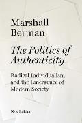 The Politics of Authenticity: Radical Individualism and the Emergence of Modern Society