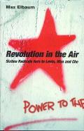 Revolution in the Air Sixties Radicals Turn to Lenin Mao & Che