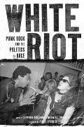 White Riot Punk Rock & the Politics of Race