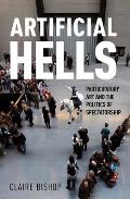 Artificial Hells Participatory Art & the Politics of Spectatorship