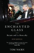 The Enchanted Glass: Britain and Its Monarchy