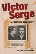 Victor Serge: A Political Biography