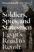 Soldiers, Spies, and Statesmen: Egypt's Road to Revolt