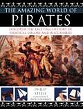 Amazing World of Pirates Discover the Exciting History of Piratical Sailors & Buccaneers
