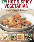 175 Hot & Spicy Vegetarian Recipes: Fire Up Your Cooking with Sizzling Meat-Free Dishes, Shown in 195 Tempting Photographs
