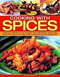 Cooking with Spices: A Delicious Collection of Over 90 Classic and Contemporary Recipes Using Spices from Around the World, Shown Step by S