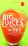Big Book of Juices & Smoothies 365 Natural Blends for Health & Vitality Every Day