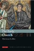 The Early Church: The I.B.Tauris History of the Christian Church