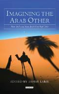 Imagining the Arab Other: How Arabs and Non-Arabs Represent Each Other