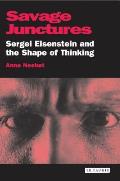 Savage Junctures Sergei Eisenstein & The Shape Of Thinking