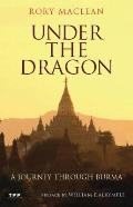 Under the Dragon: A Journey Through Burma