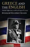 Greece and the English: British Diplomacy and the Kings of Greece