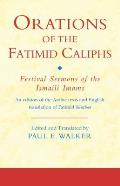 Orations of the Fatimid Caliphs: Festival Sermons of the Ismaili Imams