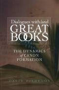 Dialogues With/And Great Books: The Dynamics of Canon Formation
