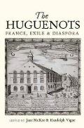 Huguenots: France, Exile and Diaspora
