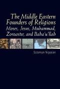 Middle Eastern Founders of Religion: Moses, Jesus, Muhammad, Zoroaster and Bahaullah