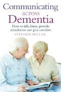 Communicating Across Dementia How to Talk Listen Provide Stimulation & Give Comfort