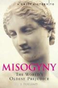Brief History of Misogyny The Worlds Old