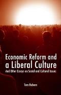 Economic Reform and a Liberal Culture: And Other Essays on Social and Cultural Topics