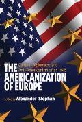 The Americanization of Europe: Culture, Diplomacy, and Anti-Americanism After 1945