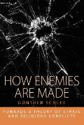 How Enemies Are Made: Towards a Theory of Ethnic and Religious Conflict