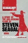 Seagalogy A Study of the Ass Kicking Films of Steven Seagal