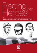 Racing with Heroes: The Stories, Settings and Characters from Some of the Most Thrilling and Iconic Motor Races Between 1935 and 2011