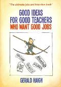 Good Ideas for Good Teachers Who Want Good Jobs