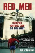 Red Men Liverpool Football Club The Biography