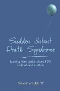 Sudden Infant Death Syndrome: Learning from Stories about Sids, Motherhood and Loss