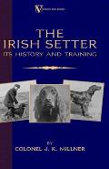 The Irish Setter - Its History & Training (a Vintage Dog Books Breed Classic)