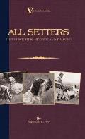 All Setters: Their Histories, Rearing & Training (A Vintage Dog Books Breed Classic - Irish Setter / English Setter / Gordon Setter