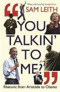 You Talkin' To Me?: Rhetoric From Aristotle To Obama