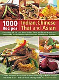 1000 Indian, Chinese, Thai and Asian Recipes: Presenting All the Best-Loved Dishes, from Irresistible Appetizers and Sizzling Hot Curries to Superb St