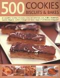 500 Cookies, Biscuits & Bakes: An Irresistible Collection of Cookies, Scones, Bars, Brownies, Slices, Muffins, Shortbread, Cup Cakes, Flapjacks, Savo