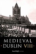 Medieval Dublin VIII: Proceedings of the Friends of Medieval Dublin Symposium 2006 Volume 8