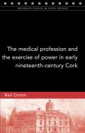 The Medical Profession and the Exercise of Power in Early Nineteenth-Century Cork: Volume 115