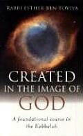 Created in the Image of God: A Foundational Course in the Kabbalah