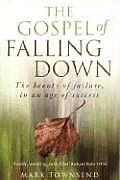 The Gospel of Falling Down: The Beauty of Failure, in an Age of Success