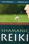 Shamanic Reiki: Expanded Ways of Working with Universal Life Force Energy