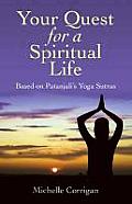 Your Quest for a Spiritual Life Based on Patanjalis Yoga Sutras