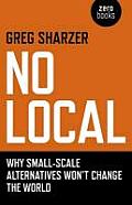 No Local: Why Small-Scale Alternatives Won't Change the World