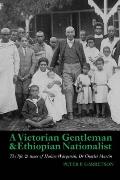 A Victorian Gentleman and Ethiopian Nationalist: The Life and Times of Hakim W?rqen?h, Dr. Charles Martin