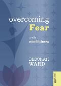 Overcoming Fear with Mindfulness