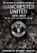 Official Illustrated History of Manchester United 1878 2010 The Full Story & Complete Record