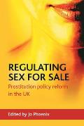 Regulating Sex for Sale: Prostitution Policy Reform in the UK