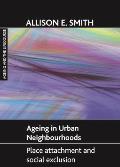 Ageing in Urban Neighbourhoods: Place Attachment and Social Exclusion
